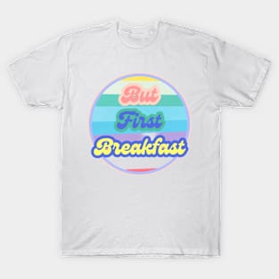 But First Breakfast T-Shirt